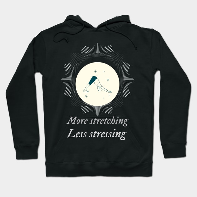 More stretching less stressing Hoodie by Relaxing Positive Vibe